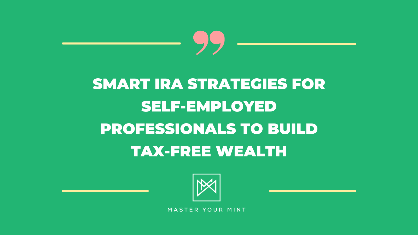 Smart IRA Strategies for Self-Employed Professionals to Build Tax-Free Wealth